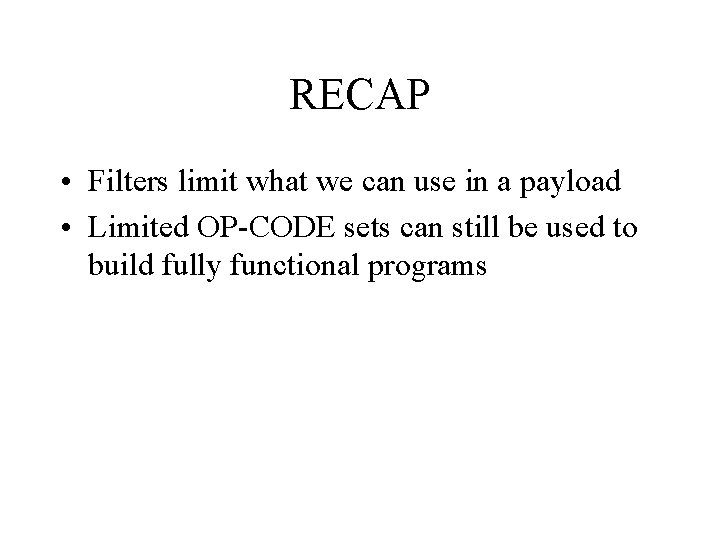 RECAP • Filters limit what we can use in a payload • Limited OP-CODE