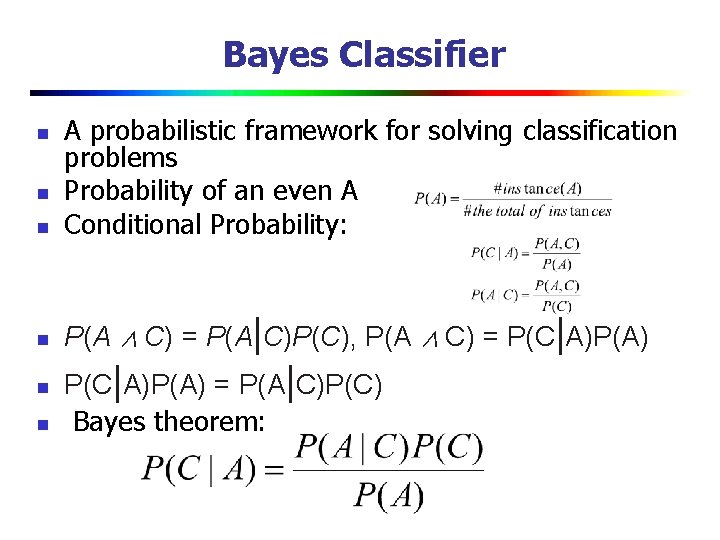 Bayes Classifier n A probabilistic framework for solving classification problems Probability of an even