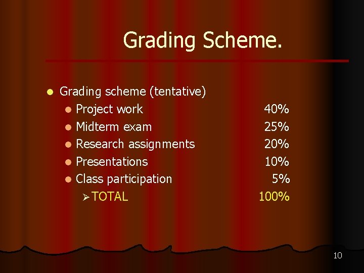 Grading Scheme. l Grading scheme (tentative) l Project work l Midterm exam l Research