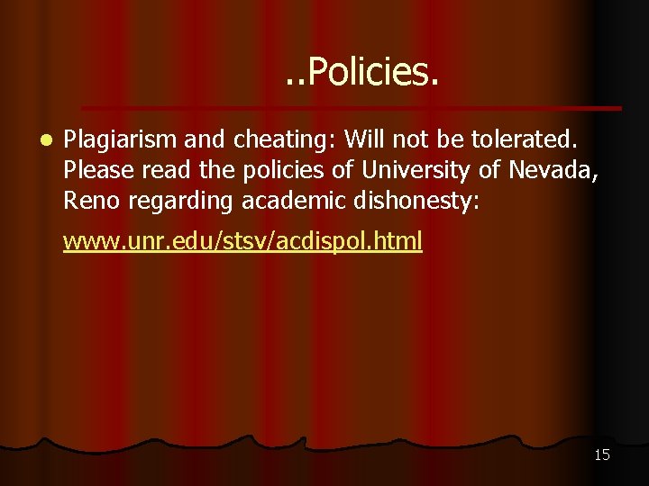 . . Policies. l Plagiarism and cheating: Will not be tolerated. Please read the
