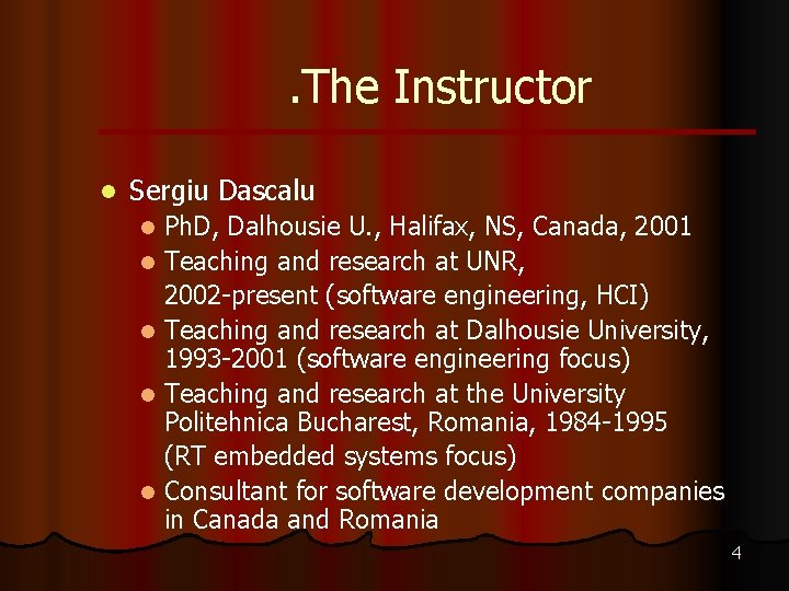 . The Instructor l Sergiu Dascalu Ph. D, Dalhousie U. , Halifax, NS, Canada,