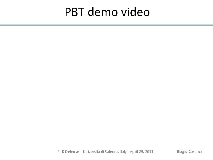 PBT demo video Ph. D Defense – Università di Salerno, Italy - April 29,