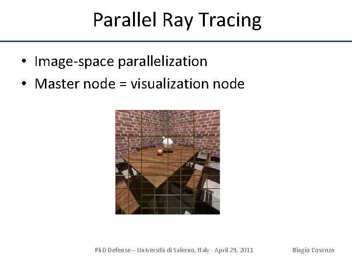 Parallel Ray Tracing • Image-space parallelization • Master node = visualization node Ph. D
