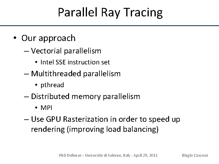 Parallel Ray Tracing • Our approach – Vectorial parallelism • Intel SSE instruction set