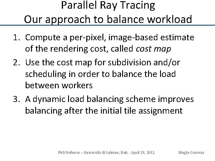 Parallel Ray Tracing Our approach to balance workload 1. Compute a per-pixel, image-based estimate