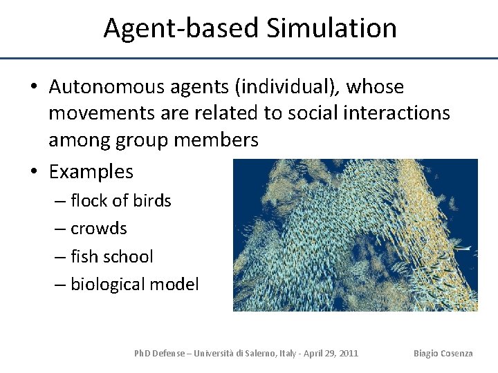 Agent-based Simulation • Autonomous agents (individual), whose movements are related to social interactions among