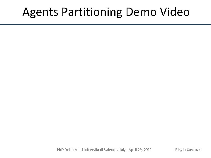 Agents Partitioning Demo Video Ph. D Defense – Università di Salerno, Italy - April