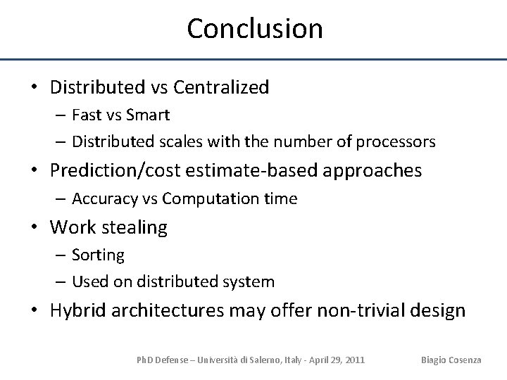 Conclusion • Distributed vs Centralized – Fast vs Smart – Distributed scales with the