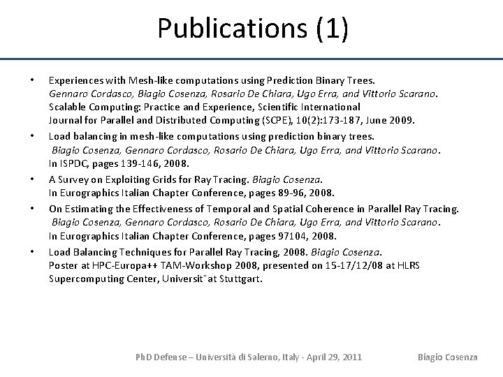 Publications (1) • • • Experiences with Mesh-like computations using Prediction Binary Trees. Gennaro