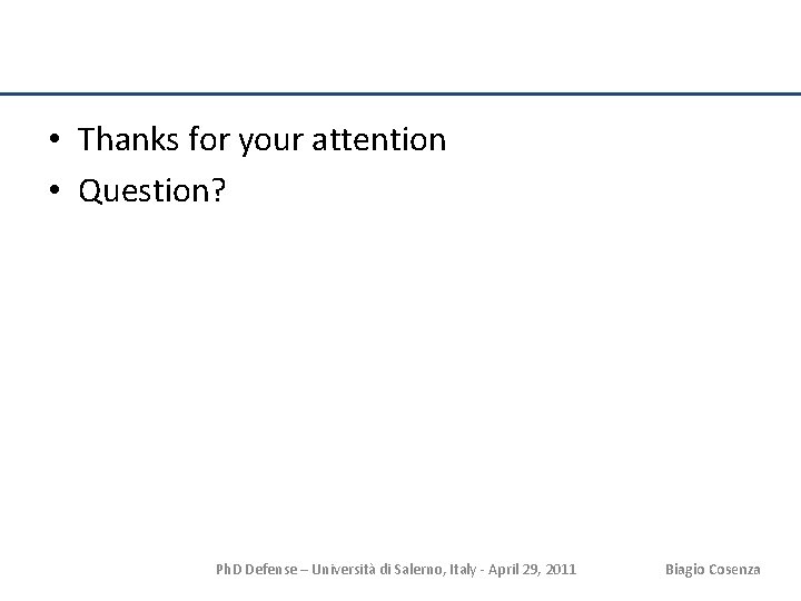  • Thanks for your attention • Question? Ph. D Defense – Università di