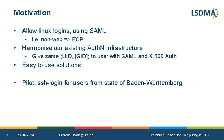 Motivation • Allow linux logins, using SAML • i. e. non-web => ECP •