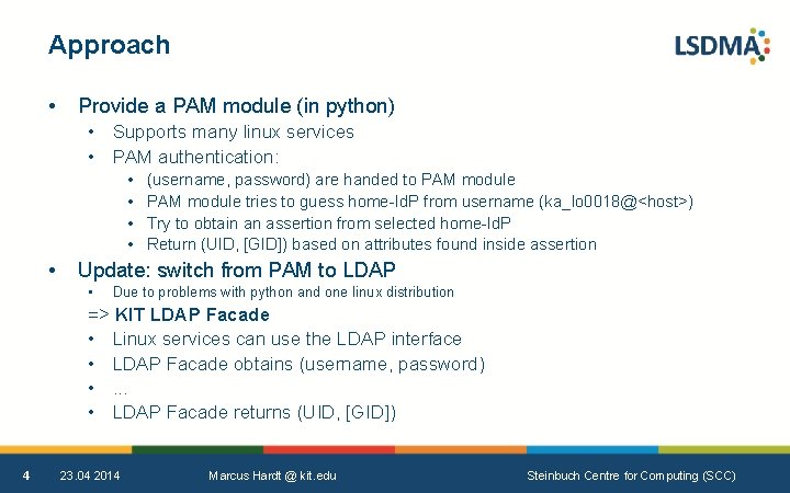 Approach • Provide a PAM module (in python) • Supports many linux services •