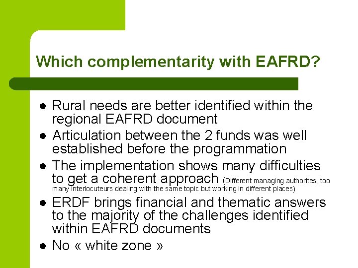 Which complementarity with EAFRD? l l l Rural needs are better identified within the
