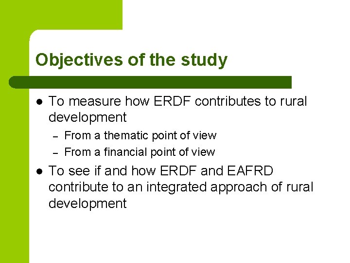 Objectives of the study l To measure how ERDF contributes to rural development –