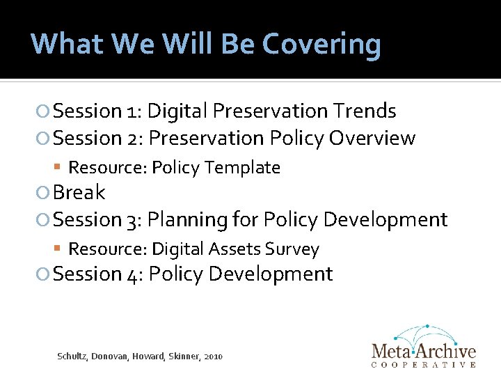 What We Will Be Covering Session 1: Digital Preservation Trends Session 2: Preservation Policy What We Will Be Covering Session 1: Digital Preservation Trends Session 2: Preservation Policy