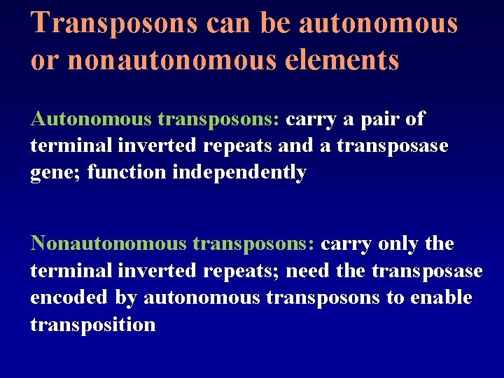 Transposons can be autonomous or nonautonomous elements Autonomous transposons: carry a pair of terminal