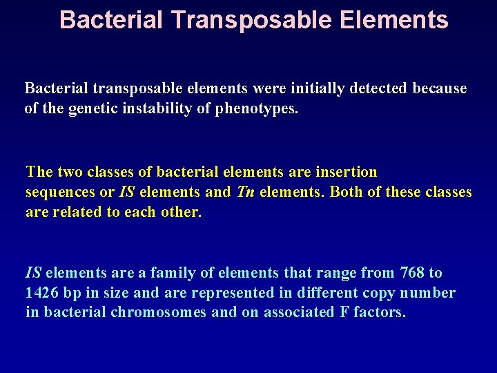 Bacterial Transposable Elements Bacterial transposable elements were initially detected because of the genetic instability
