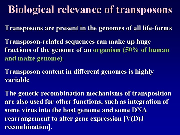 Biological relevance of transposons Transposons are present in the genomes of all life-forms Transposon-related