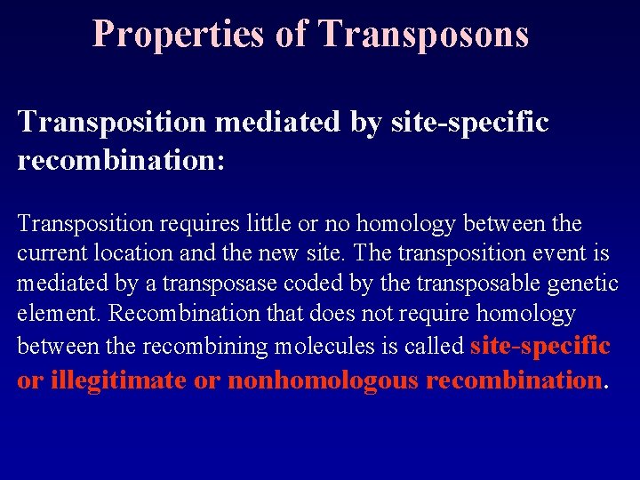 Properties of Transposons Transposition mediated by site-specific recombination: Transposition requires little or no homology