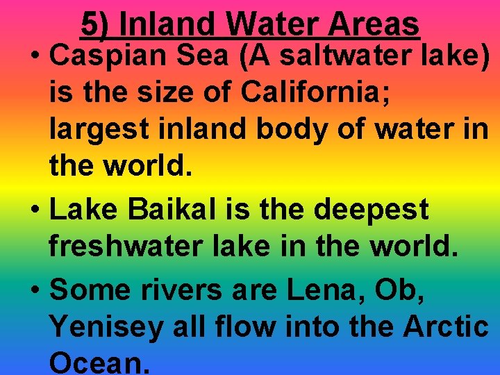 5) Inland Water Areas • Caspian Sea (A saltwater lake) is the size of