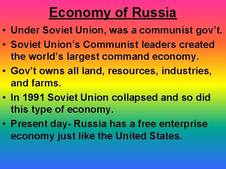 Economy of Russia • Under Soviet Union, was a communist gov’t. • Soviet Union’s