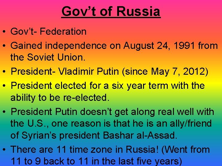 Gov’t of Russia • Gov’t- Federation • Gained independence on August 24, 1991 from