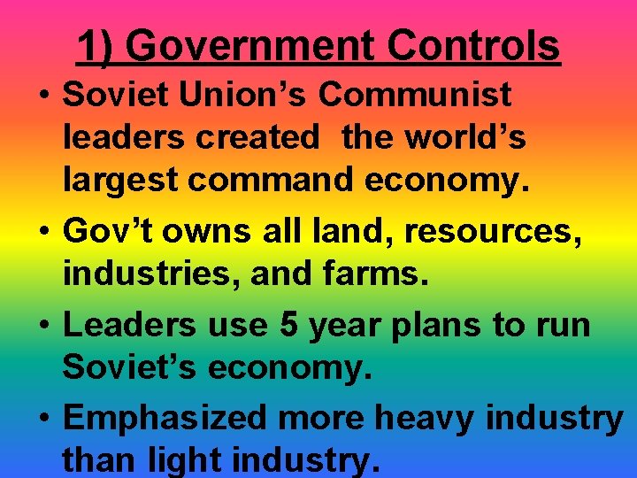 1) Government Controls • Soviet Union’s Communist leaders created the world’s largest command economy.