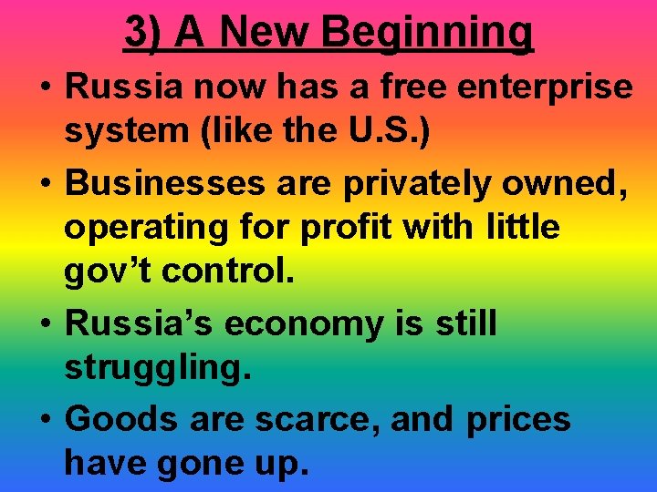 3) A New Beginning • Russia now has a free enterprise system (like the