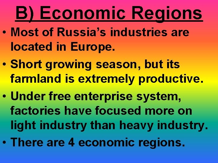 B) Economic Regions • Most of Russia’s industries are located in Europe. • Short