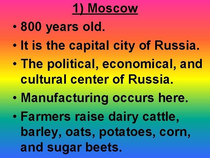 1) Moscow • 800 years old. • It is the capital city of Russia.