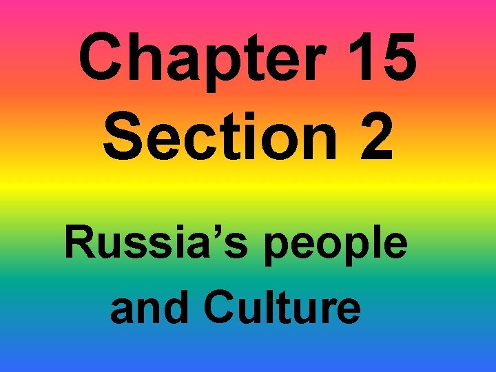 Chapter 15 Section 2 Russia’s people and Culture 