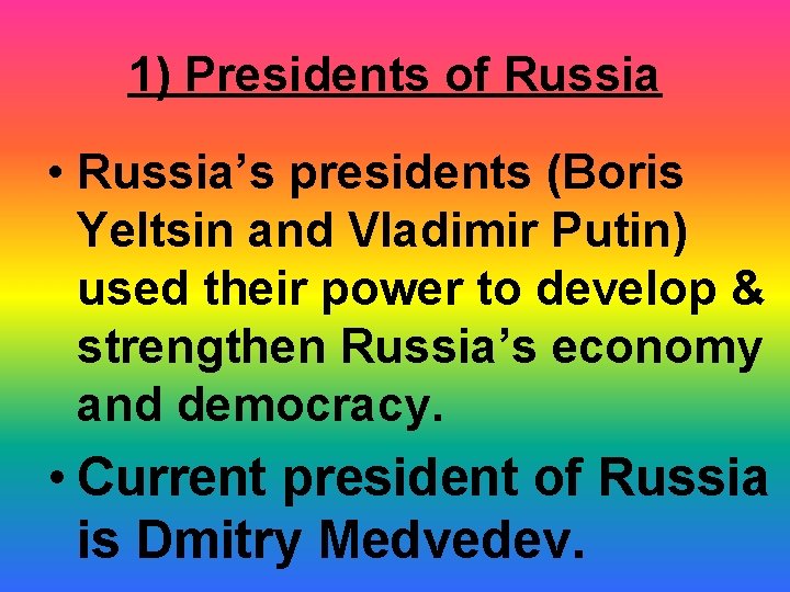 1) Presidents of Russia • Russia’s presidents (Boris Yeltsin and Vladimir Putin) used their