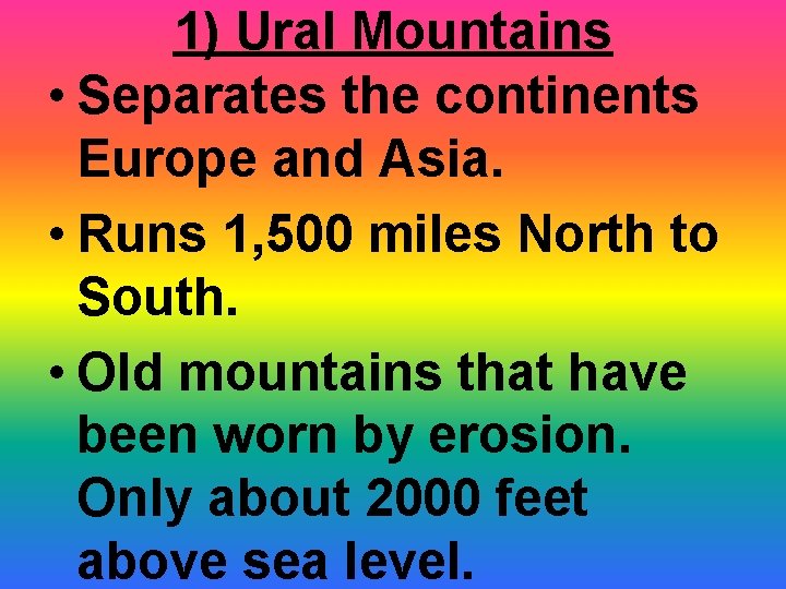 1) Ural Mountains • Separates the continents Europe and Asia. • Runs 1, 500