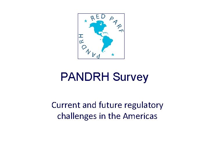 PANDRH Survey Current and future regulatory challenges in the Americas 