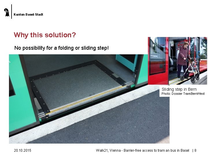Kanton Basel-Stadt Why this solution? No possibility for a folding or sliding step! Sliding