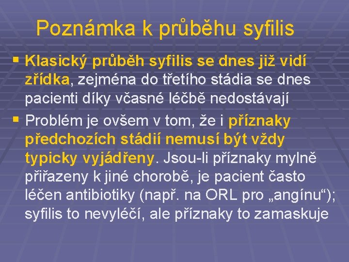 Poznámka k průběhu syfilis § Klasický průběh syfilis se dnes již vidí zřídka, zejména