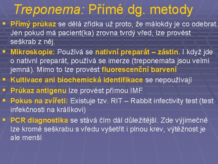 Treponema: Přímé dg. metody § Přímý průkaz se dělá zřídka už proto, že málokdy