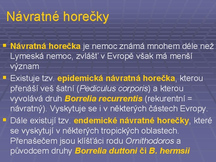 Návratné horečky § Návratná horečka je nemoc známá mnohem déle než Lymeská nemoc, zvlášť