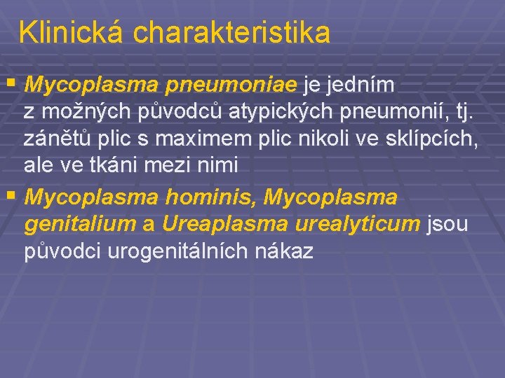 Klinická charakteristika § Mycoplasma pneumoniae je jedním z možných původců atypických pneumonií, tj. zánětů