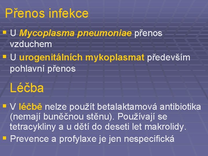 Přenos infekce § U Mycoplasma pneumoniae přenos vzduchem § U urogenitálních mykoplasmat především pohlavní