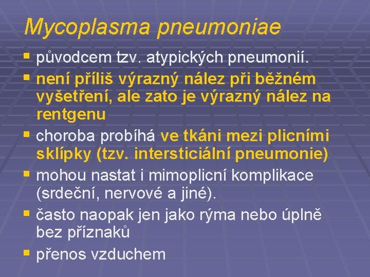 Mycoplasma pneumoniae § původcem tzv. atypických pneumonií. § není příliš výrazný nález při běžném