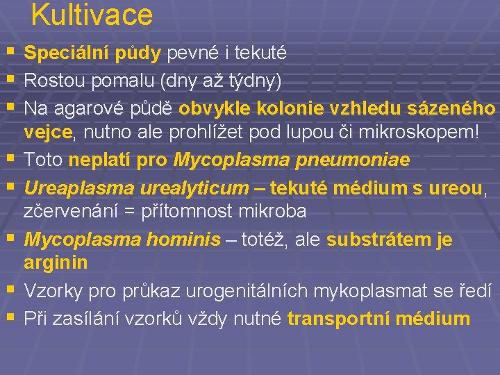 Kultivace § Speciální půdy pevné i tekuté § Rostou pomalu (dny až týdny) §