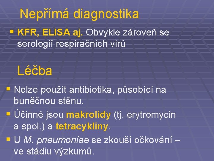 Nepřímá diagnostika § KFR, ELISA aj. Obvykle zároveň se serologií respiračních virů Léčba §