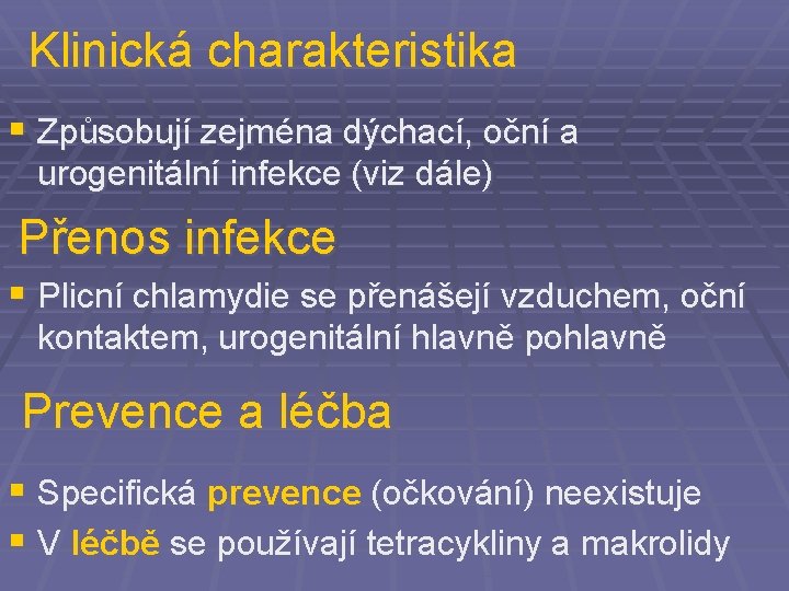 Klinická charakteristika § Způsobují zejména dýchací, oční a urogenitální infekce (viz dále) Přenos infekce