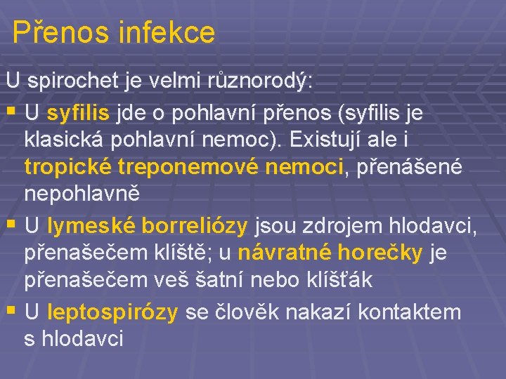 Přenos infekce U spirochet je velmi různorodý: § U syfilis jde o pohlavní přenos