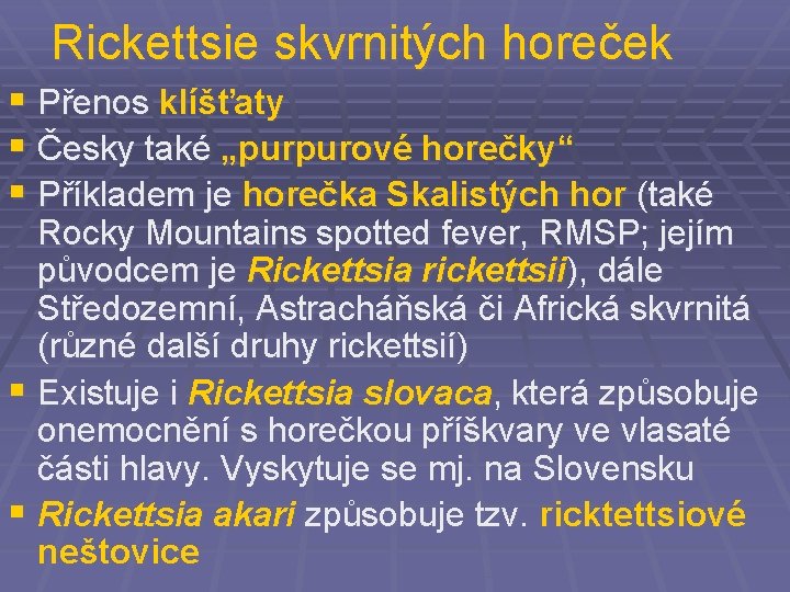 Rickettsie skvrnitých horeček § Přenos klíšťaty § Česky také „purpurové horečky“ § Příkladem je