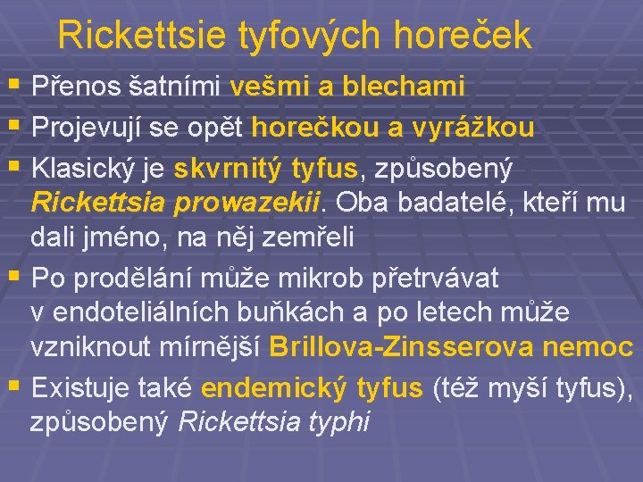 Rickettsie tyfových horeček § Přenos šatními vešmi a blechami § Projevují se opět horečkou