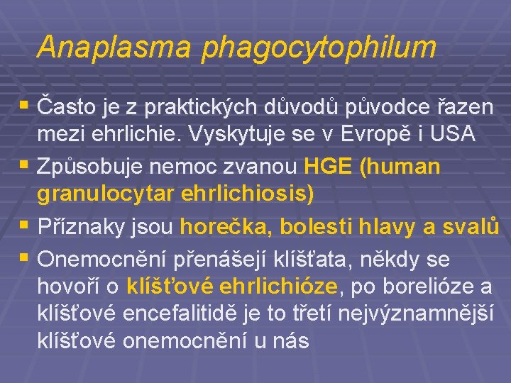 Anaplasma phagocytophilum § Často je z praktických důvodů původce řazen mezi ehrlichie. Vyskytuje se