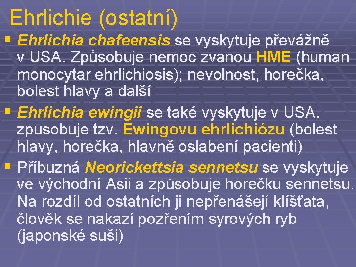 Ehrlichie (ostatní) § Ehrlichia chafeensis se vyskytuje převážně v USA. Způsobuje nemoc zvanou HME
