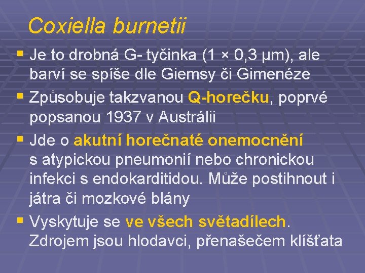 Coxiella burnetii § Je to drobná G- tyčinka (1 × 0, 3 µm), ale